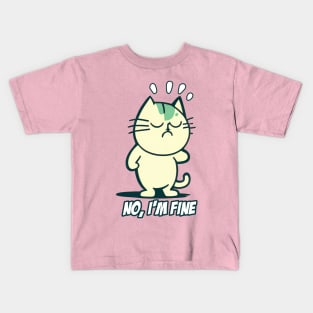 No I'm Fine - Cat - Kitty Kids T-Shirt